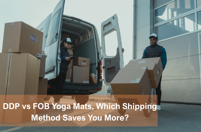 DDP vs FOB yoga mats shipping cost comparison for importers