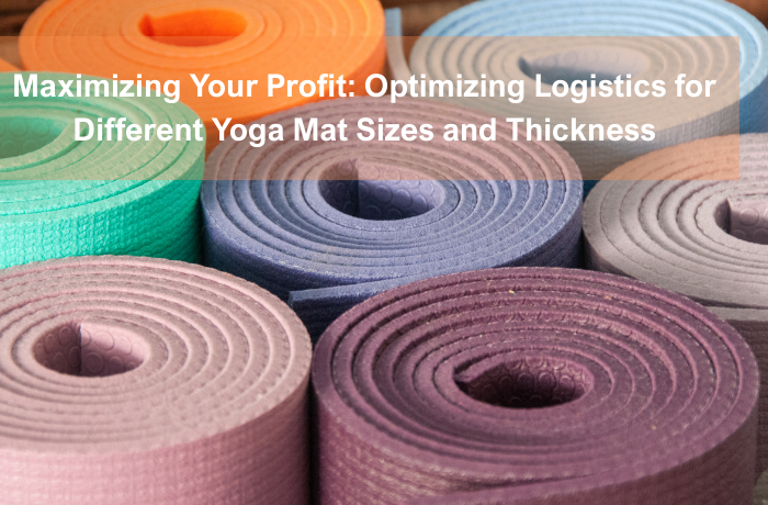 Colorful yoga mats in bulk rolls — optimizing logistics for different yoga mat sizes and thickness